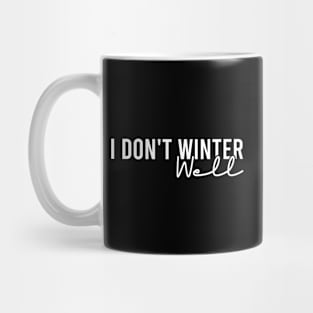 I Don't Winter Well Mug